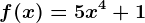 f(x)=5x^4+1