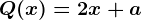Q(x)=2x+a
