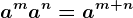 a^ma^n = a^m+n