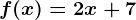 f(x)=2x+7