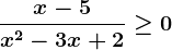 \fracx-5x^2-3x+2\geq 0