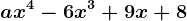 ax^4-6x^3+9x+8