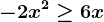-2x^2\geq 6x