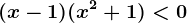 (x-1)(x^2+1)< 0