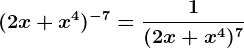 (2x+x^4)^-7=\frac1(2x+x^4)^7