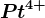 Pt^4+