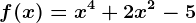 f(x)=x^4+2x^2-5