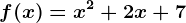 f(x)= x^2+2x+7