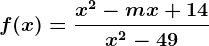 f(x)=\fracx^2-mx+14x^2-49