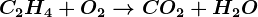 \dpi120 C2H4 + O2--> CO2+ H2O
