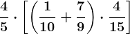 \frac45\cdot \left [ \left ( \frac110+\frac79 \right ) \cdot \frac415\right ]