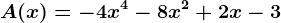 A (x) = -4x^4 -8x^2 +2x -3