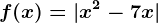 f(x)=|x^2-7x|