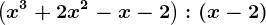 \left ( x^3 + 2x^2-x-2 \right ) : \left ( x - 2 \right )
