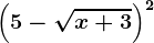 \left ( 5-\sqrtx+3 \right )^2