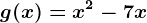 g(x)=x^2-7x