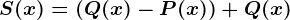 S(x) = (Q(x)-P(x)) +Q(x)
