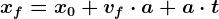 xf = x0 + vf\cdot a + a\cdot t