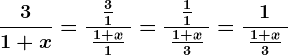 \frac31+x=\frac\: \frac31\: \: \frac1+x1\: =\frac\: \frac11\: \: \frac1+x3\: =\frac1\: \frac1+x3\: 