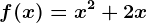 f(x)= x^2+2x