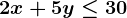 2x+5y \leq 30