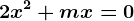2x^2+mx=0