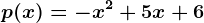 p(x) = -x^2+5x+6