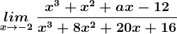 \undersetx--> -2lim \: \fracx^3+x^2+ax-12x^3+8x^2+20x+16