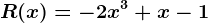 R(x) = -2x^3 +x -1