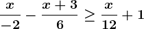 \fracx-2-\fracx+36\geq \fracx12+1