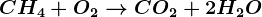 CH4+O2 --> CO2+2H2O