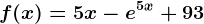 f(x)=5x-e^5x+93
