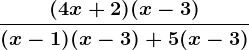 \frac(4x+2)(x-3)(x-1)(x-3)+5(x-3)