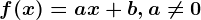 f(x)=ax+b,a\neq 0