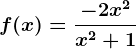 f(x)=\frac-2x^2x^2+1