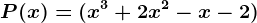 P(x)= (x^3+2x^2-x-2)