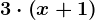 3\cdot \left ( x+1 \right )