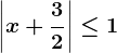 \left | x+\frac32 \right |\leq 1