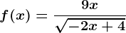 f(x)=\frac9x\sqrt-2x+4