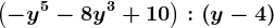 \left (-y^5-8y^3+10 \right ) : \left ( y-4 \right )