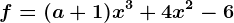 f = (a + 1) x^3 + 4x^2 - 6