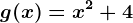g(x)=x^2+4