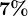 7%