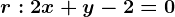 r:2x+y-2=0