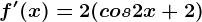 f'(x)=2(cos2x+2)
