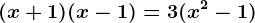 (x+1)(x-1)=3(x^2-1)