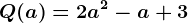Q(a) = 2a^2-a+3