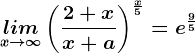 \undersetx--> \infty lim \left ( \frac2+xx+a \right )^\fracx5=e^\frac95