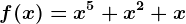f(x)= x^5+x^2+x