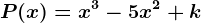 P(x)=x^3-5x^2+k